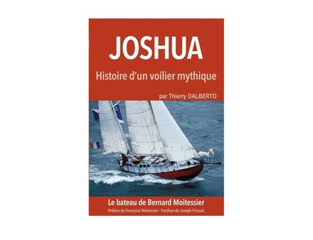 Joshua, histoire d'un voilier mythique par Thierry Dalberto aux éditions Ancre de Marine, 25 euros. Nautisme Article