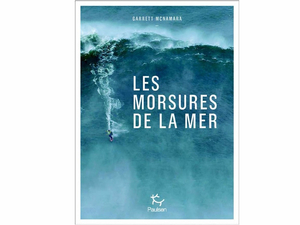 Instant lecture : les morsures de la mer, du surfeur de l'extrême Garrett McNamara