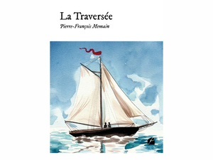 Instant lecture : La Traversée de Pierre-François Memain, pour tous les amoureux de la mer