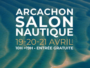 Salon nautique d'Arcachon : rendez-vous les 19, 20 et 21 avril prochains !