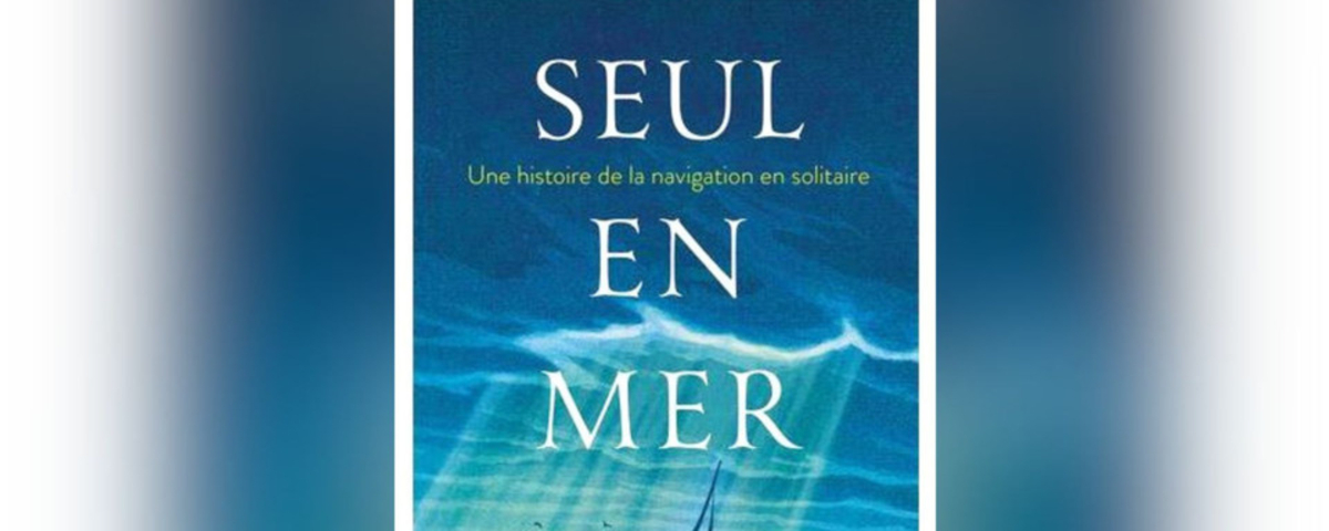 « Seul en mer » : le livre qui explore l’aventure humaine de la ...