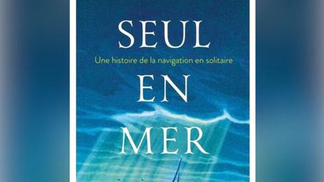 « Seul en mer » : le livre qui explore l’aventure humaine de la navigation en solitaire